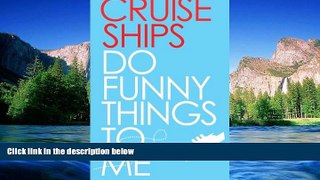 Must Have  Cruise Ships Do Funny Things To Me  READ Ebook Full Ebook