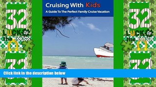 Big Deals  Cruising With Kids: A Guide To The Perfect Family Cruise Vacation  Best Seller Books