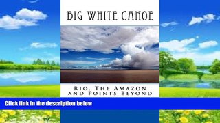 Books to Read  Big White Canoe - Rio, The Amazon and Points Beyond  Best Seller Books Best Seller