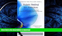 Read book  Holistic Healing for Drug   Alcohol Addiction: Enlivening Body, Mind and Spirit to