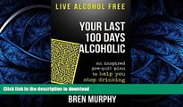Buy book  Live Alcohol Free: Your Last 100 Days Alcoholic: You can stop drinking with a proven