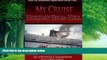 Big Deals  MY CRUISE HOLIDAY FROM HELL. How My Shipwreck Nightmare Came True.(revised)  Full