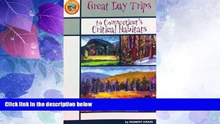 Big Deals  Great Day Trips to Connecticut s Critical Habitats  Full Read Best Seller