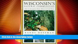 Big Deals  Wisconsin s Natural Communities: How to Recognize Them, Where to Find Them  Full Read