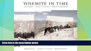 Big Deals  Yosemite in Time: Ice Ages, Tree Clocks, Ghost Rivers  Full Read Best Seller
