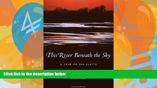 Big Deals  This River Beneath the Sky: A Year on the Platte  Full Ebooks Best Seller