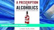 Read book  A Prescription for Alcoholics - Medications for Alcoholism online
