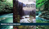 Books to Read  Where Roads Will Never Reach: Wilderness and Its Visionaries in the Northern