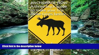 Deals in Books  Anchorage Now: An Opinionated Three-Buck Guide To Make Your Trip Three-Times
