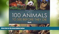 Must Have PDF  100 Animals to See Before They Die (Bradt Guides)  Best Seller Books Best Seller