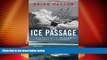 Must Have PDF  The Ice Passage: A True Story of Ambition, Disaster, and Endurance in the Arctic