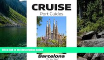 READ NOW  Cruise Port Guide - Barcelona, Spain: Barcelona On Your Own (Cruise Port Guides -