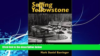 Books to Read  Selling Yellowstone: Capitalism and the Construction of Nature  Full Ebooks Best