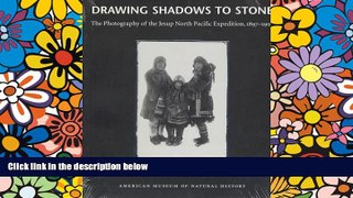 Must Have  Drawing Shadows to Stone: The Photography of the Jesup North Pacific Expedition,