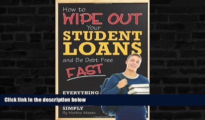 READ book  How to Wipe Out Your Student Loans and Be Debt Free Fast: Everything You Need to Know