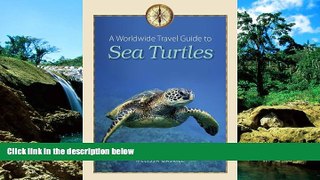 READ FULL  A Worldwide Travel Guide to Sea Turtles (Marine, Maritime, and Coastal Books, sponsored