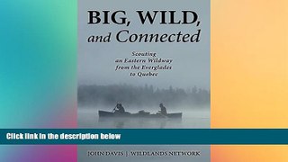 READ FULL  Big, Wild, and Connected: Scouting an Eastern Wildway from the Everglades to Quebec