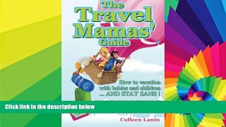 READ FULL  The Travel Mamas  Guide: How to vacation with babies and children...and stay sane!