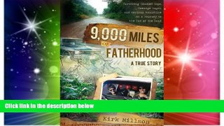 READ FULL  9,000 Miles of Fatherhood: Surviving Crooked Cops, Teenage Angst, and Mexican Moonshine