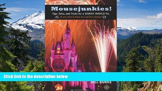 READ FULL  Mousejunkies!: Tips, Tales, and Tricks for a Disney World Fix: All You Need to Know for