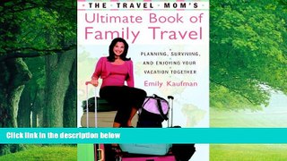 Big Deals  The Travel Mom s Ultimate Book of Family Travel: Planning, Surviving, and Enjoying Your