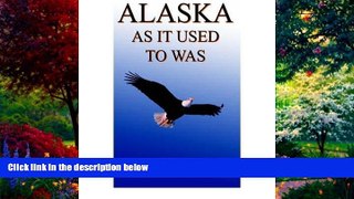Books to Read  Alaska as it Used to Was (Paperback) - Common  Full Ebooks Most Wanted