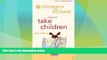 Big Deals  Chicago s 50 Best Places to Take Children: A City   Company Guide (City and Company)
