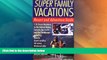 Big Deals  Super Family Vacations, 3rd Edition: Resort and Adventure Guide  Best Seller Books Best