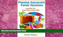 Books to Read  Planning Successful Family Vacations- A Guide for Traveling with Kids  Full Ebooks