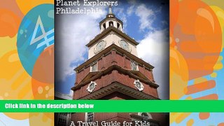 Big Deals  Planet Explorers Philadelphia: A Travel Guide for Kids  Best Seller Books Best Seller