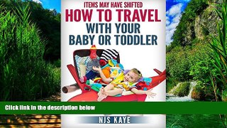 Big Deals  Items May Have Shifted: How to Travel With Your Baby or Toddler  Full Ebooks Most Wanted
