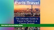 READ FULL  Paris Travel Guide - Paris Travel: The Ultimate Guide to Travel to Paris on a Cheap