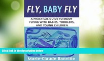 Big Deals  Fly, Baby Fly: A Practical Guide to Enjoy Flying with Babies, Toddlers, and Young