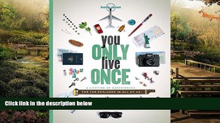 Must Have  You Only Live Once: A Lifetime of Experiences for the Explorer in all of us  READ Ebook