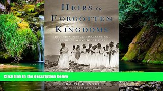 Must Have  Heirs to Forgotten Kingdoms: Journeys Into the Disappearing Religions of the Middle