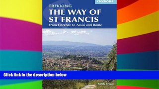READ FULL  Trekking The Way of St Francis: From Florence To Assisi And Rome (Cicerone Guides)