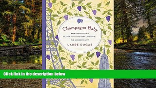 Must Have  Champagne Baby: How One Parisian Learned to Love Wine--and Life--the American Way