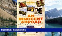 Big Deals  An Innocent Abroad: Life-Changing Trips from 35 Great Writers (Lonely Planet Travel