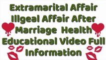 ILLGEAL AFFAIR AFTER MARRIAGE | EXTRAMARITAL AFFAIR | FULL INFORMATION