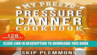 [PDF] My Presto Pressure Canner Cookbook: 120 Contemporary and Fun Recipes Popular Collection