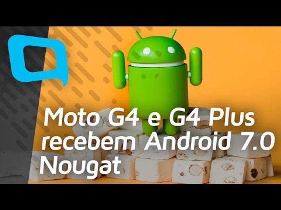 Moto G4 e Moto G4 Plus recebem o Android 7.0 Nougat - Hoje no TecMundo