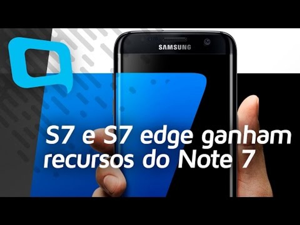 S7 e S7 edge com recursos do Note 7 - Hoje no TecMundo