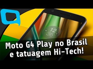 Moto G4 Play no Brasil, tatuagem Hi-Tech e Pokémon Go - Hoje no TecMundo