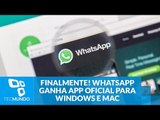 Finalmente! WhatsApp ganha app oficial para Windows e Mac