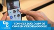 Conheça Duo, o app de chat em vídeo da Google com 'prévia de conversa'