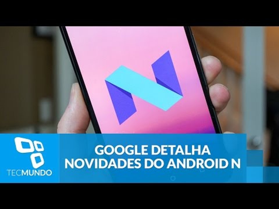 Android N: Google detalha novidades em desempenho, gráficos e segurança