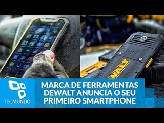 Durão: marca de ferramentas DeWALT anuncia o seu primeiro smartphone