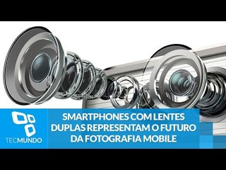 Smartphones com lentes duplas representam o futuro da fotografia mobile