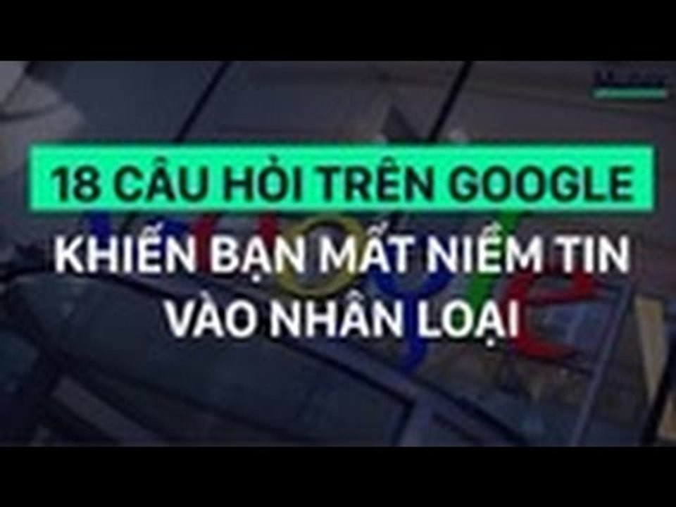 18  Câu Hỏi trên GOOGLE khiến bạn mất niềm tin vào nhân loại :)))