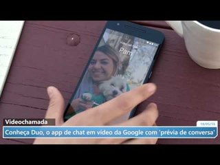 Conheça Duo, o app de chat em vídeo da Google com 'prévia de conversa'